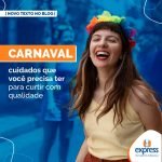 Carnaval: cuidados que você precisa ter para um carnaval de qualidade