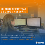 LGPD - A Lei Geral de Proteção de Dados no processo de admissão nas empresas